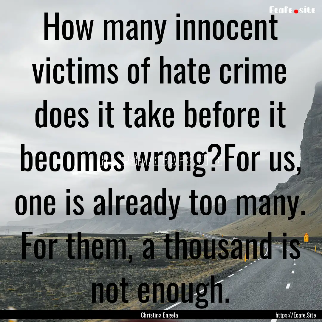 How many innocent victims of hate crime does.... : Quote by Christina Engela