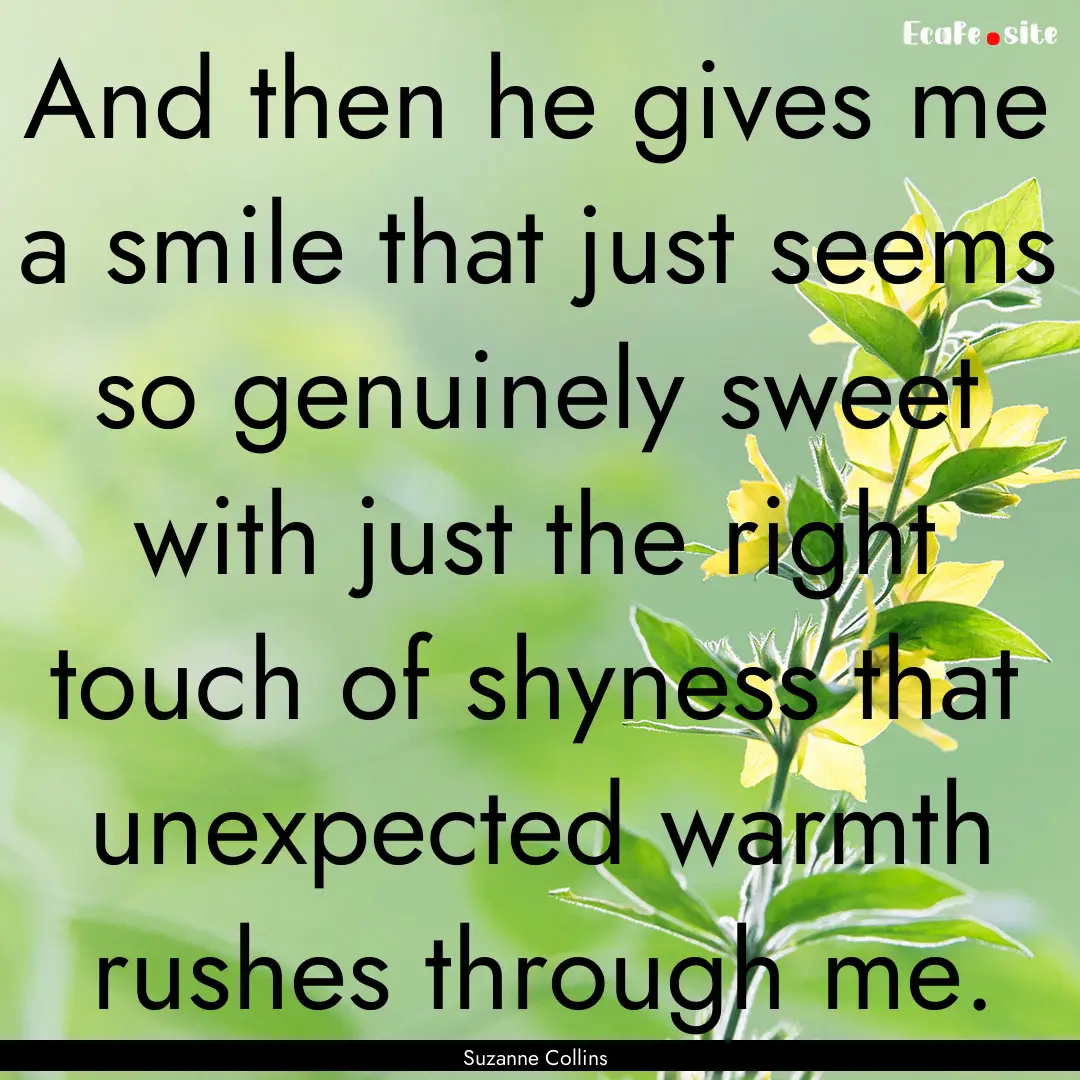 And then he gives me a smile that just seems.... : Quote by Suzanne Collins