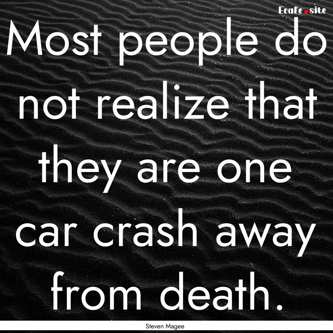 Most people do not realize that they are.... : Quote by Steven Magee