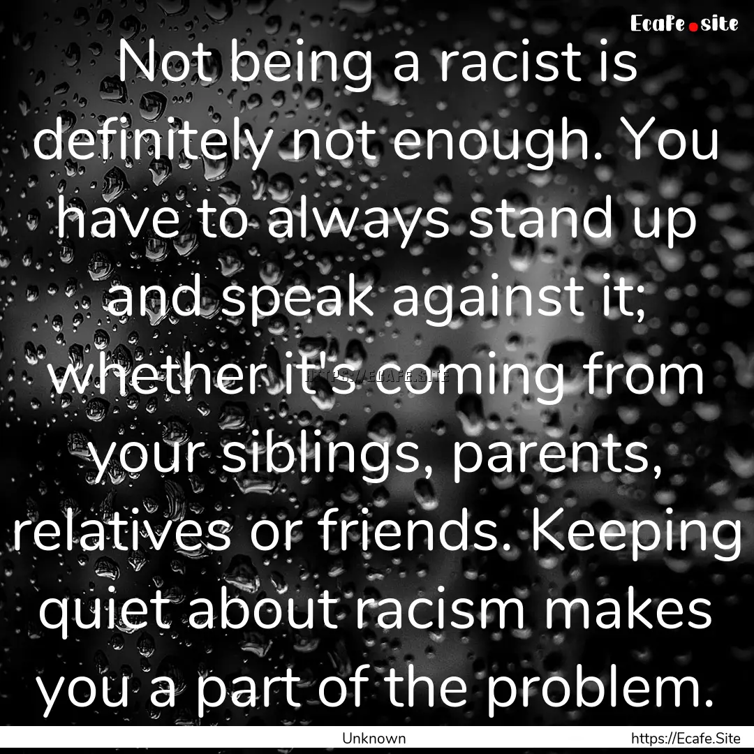 Not being a racist is definitely not enough..... : Quote by Unknown