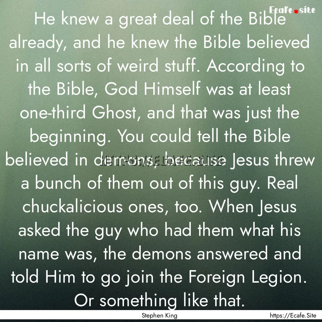 He knew a great deal of the Bible already,.... : Quote by Stephen King