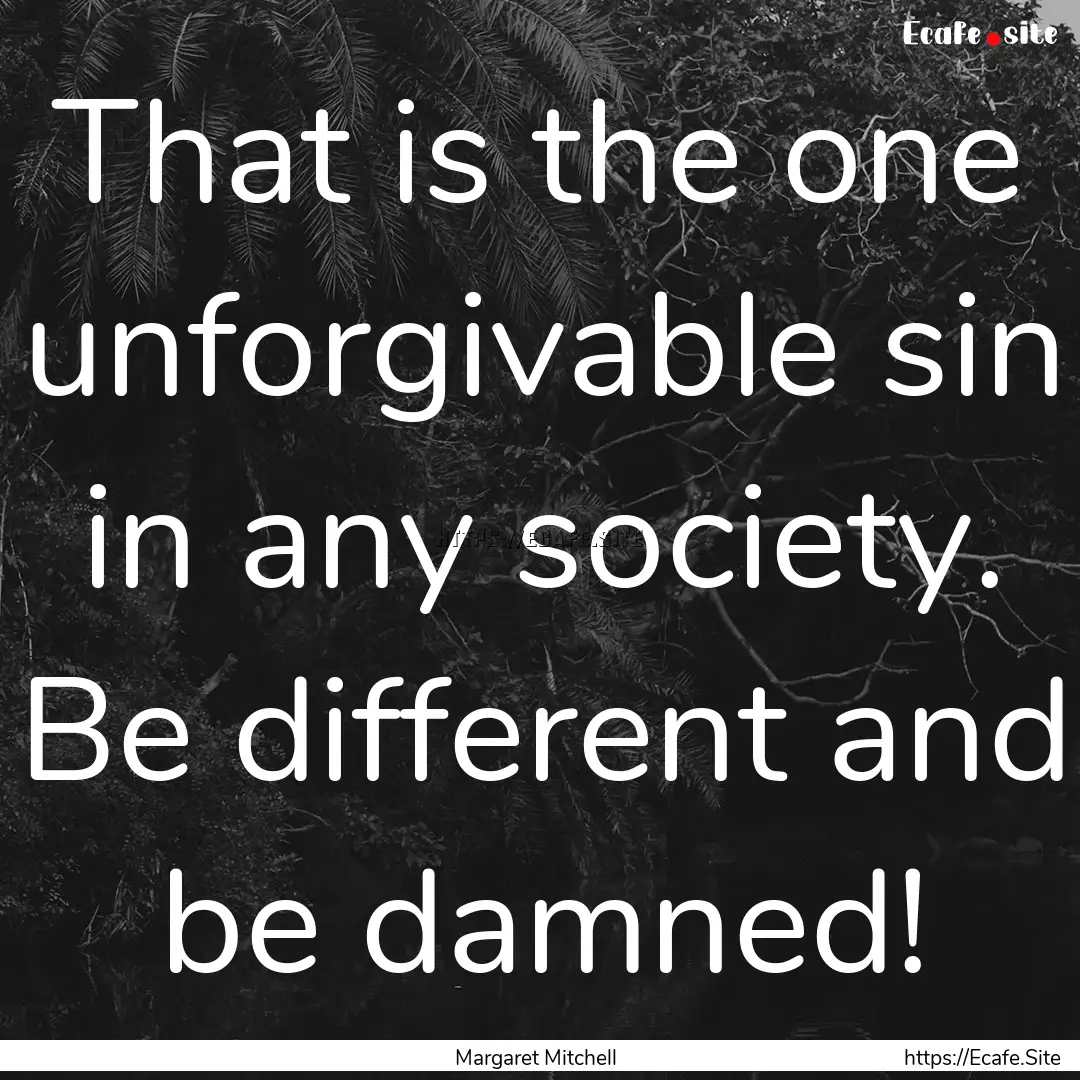 That is the one unforgivable sin in any society..... : Quote by Margaret Mitchell