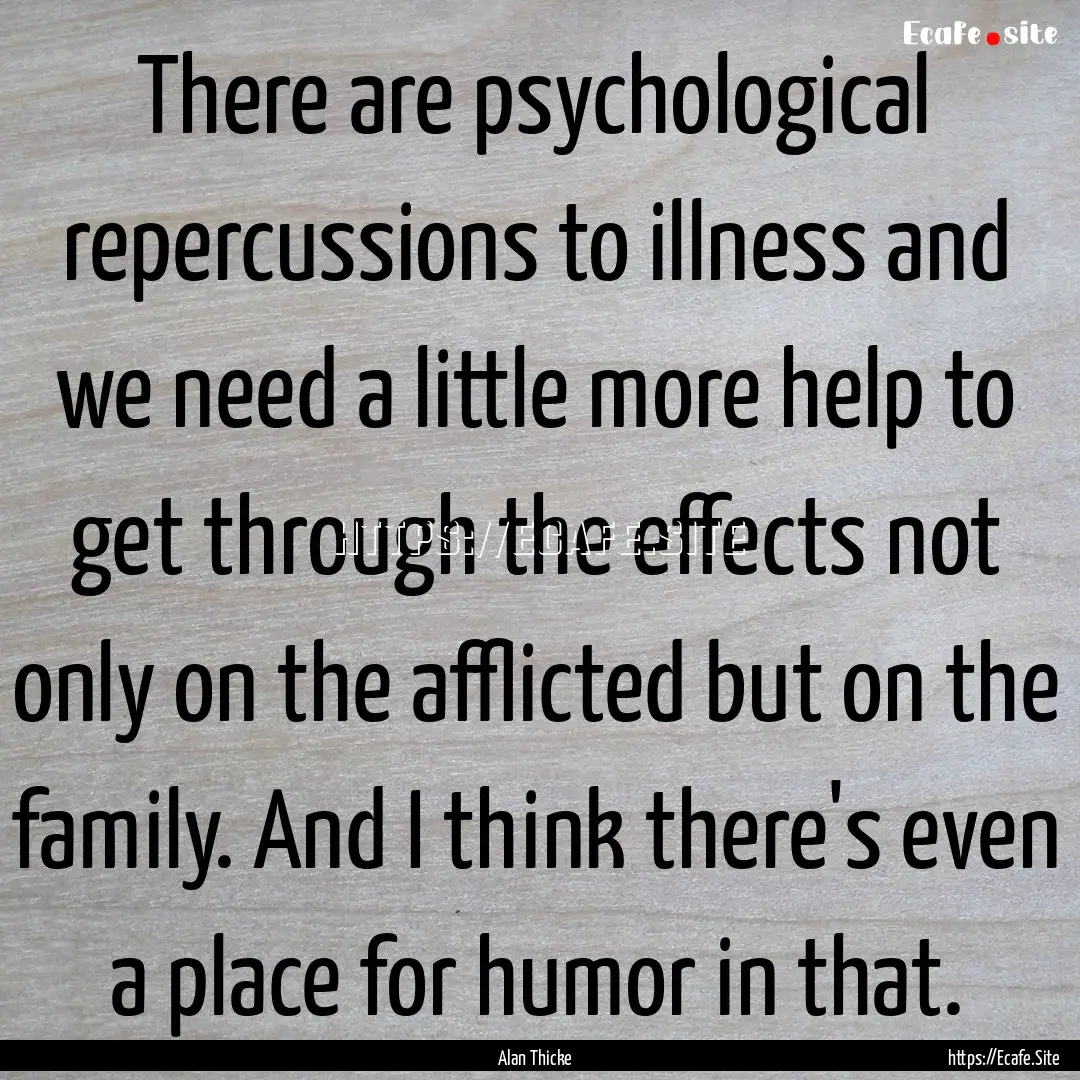 There are psychological repercussions to.... : Quote by Alan Thicke