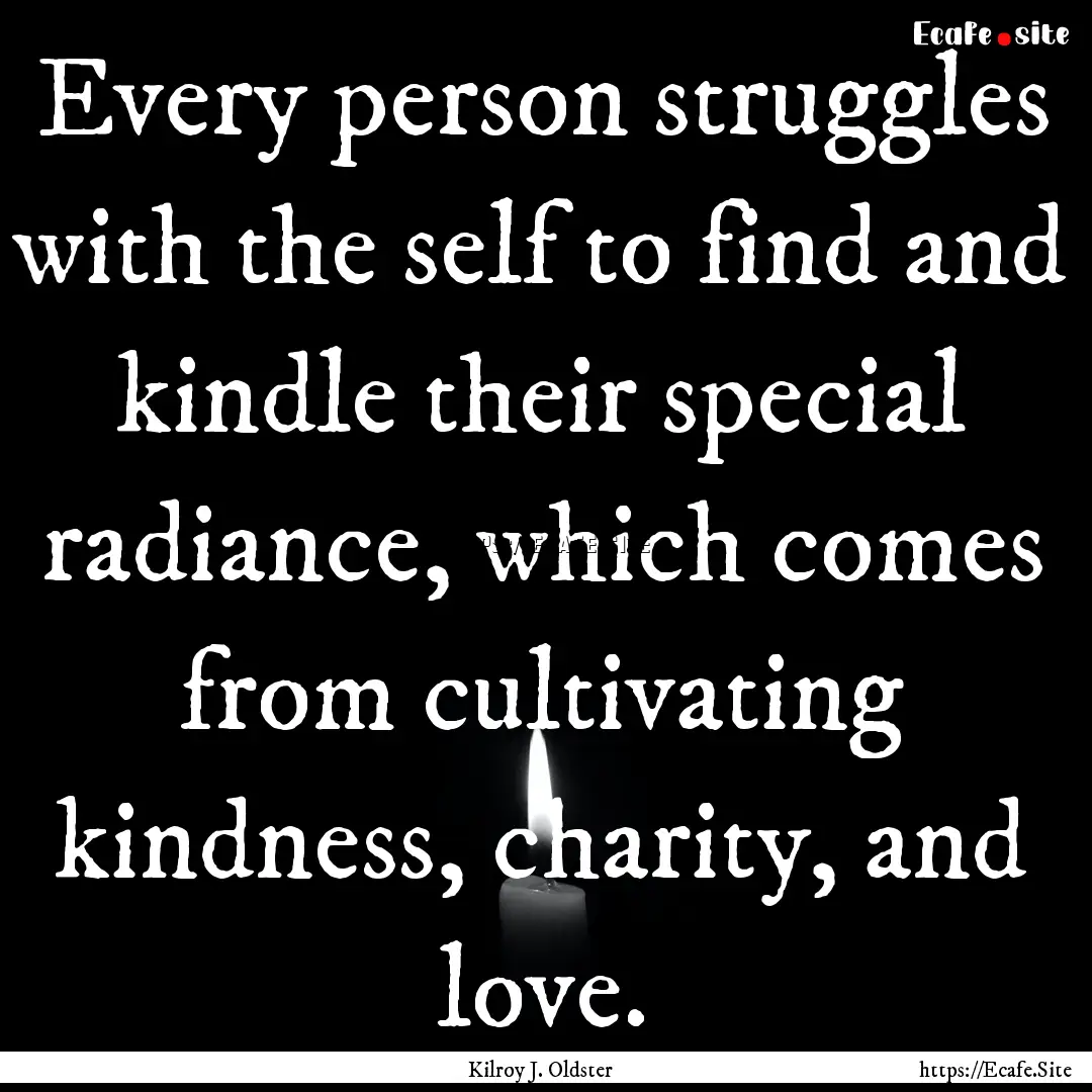 Every person struggles with the self to find.... : Quote by Kilroy J. Oldster