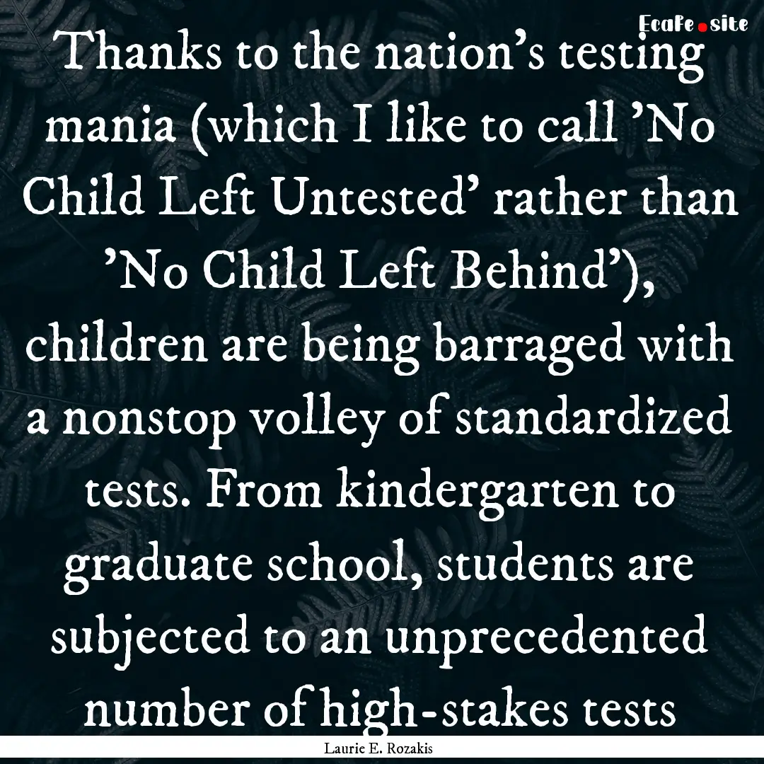 Thanks to the nation's testing mania (which.... : Quote by Laurie E. Rozakis