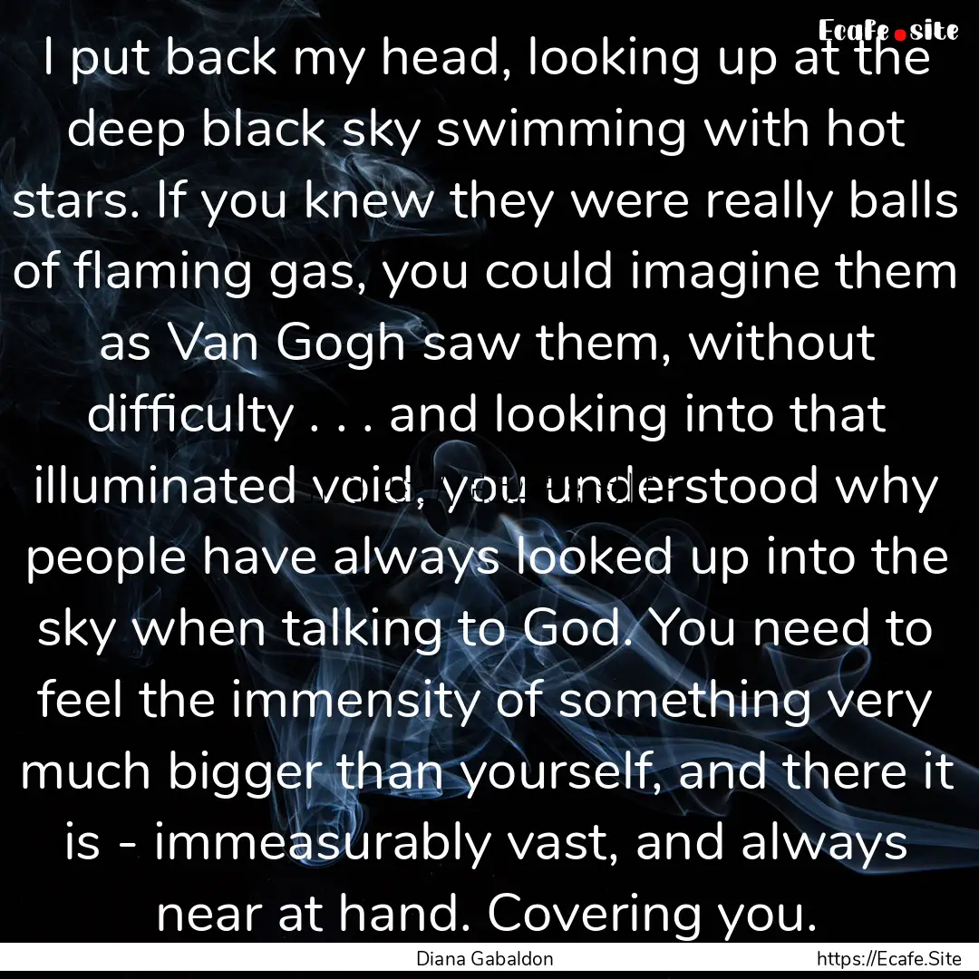 I put back my head, looking up at the deep.... : Quote by Diana Gabaldon