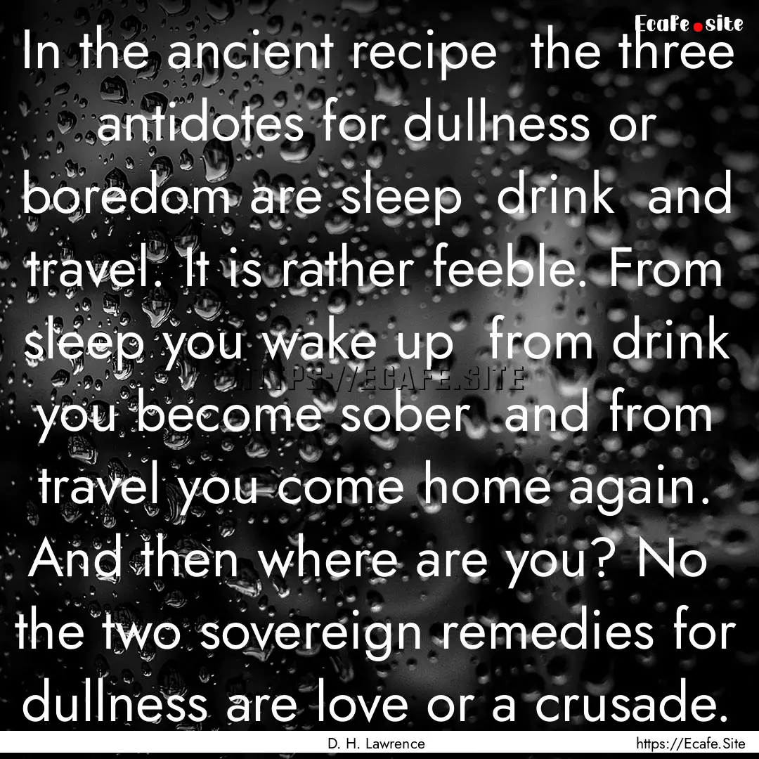 In the ancient recipe the three antidotes.... : Quote by D. H. Lawrence