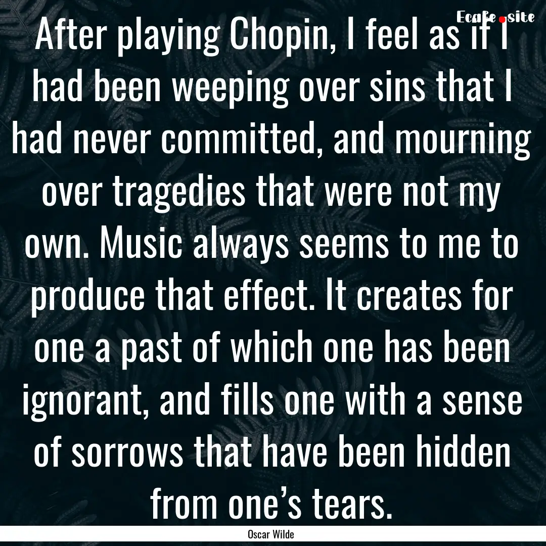 After playing Chopin, I feel as if I had.... : Quote by Oscar Wilde