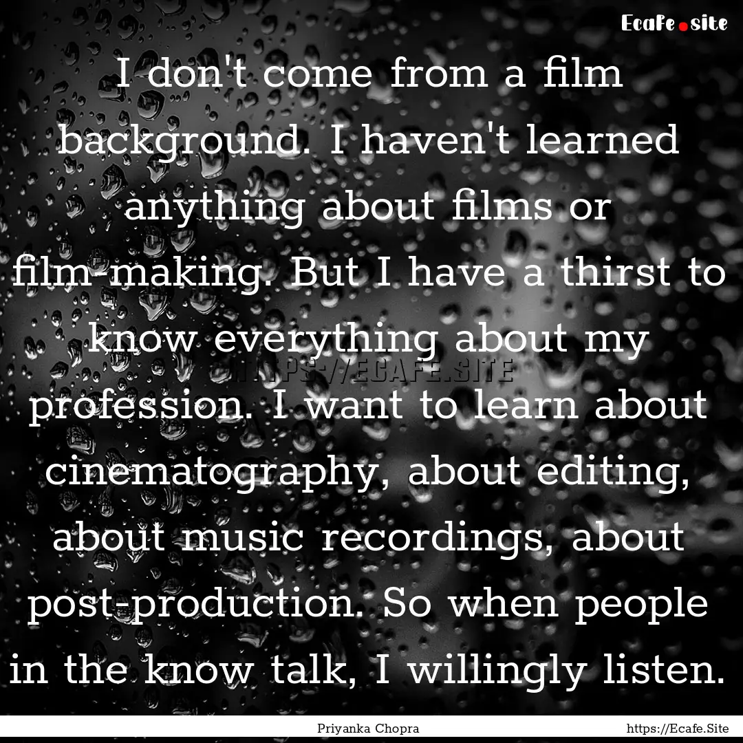 I don't come from a film background. I haven't.... : Quote by Priyanka Chopra