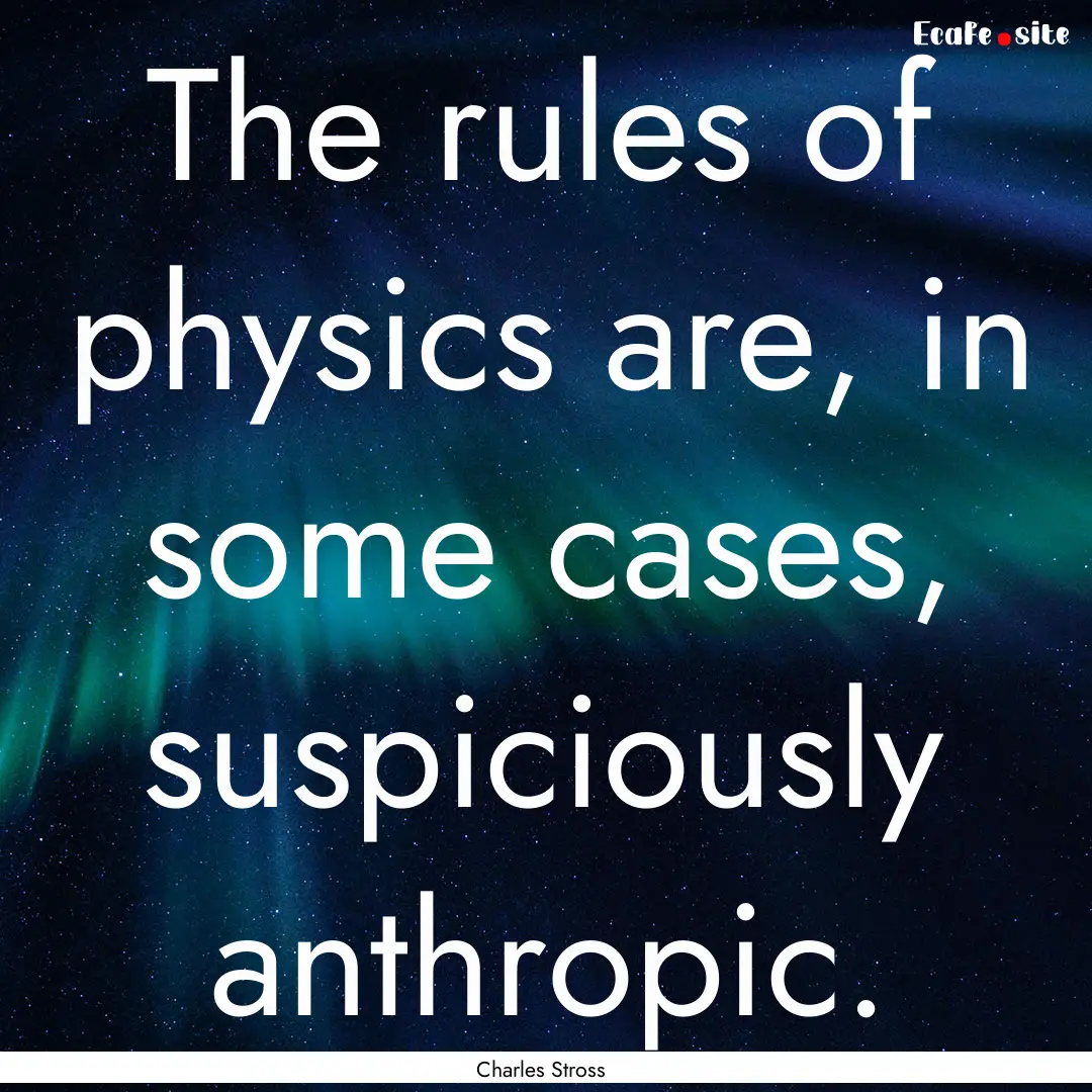 The rules of physics are, in some cases,.... : Quote by Charles Stross