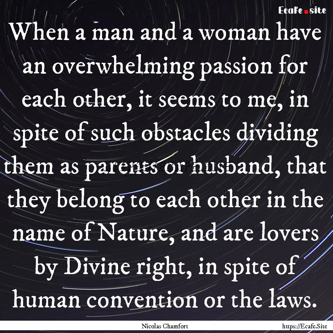 When a man and a woman have an overwhelming.... : Quote by Nicolas Chamfort