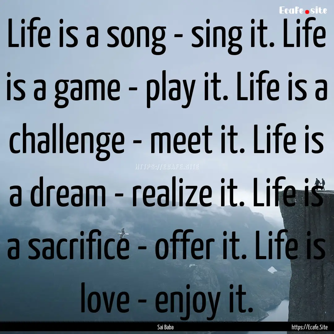 Life is a song - sing it. Life is a game.... : Quote by Sai Baba