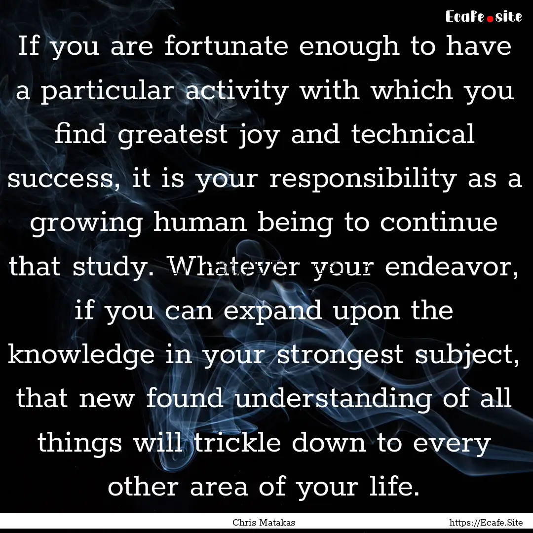 If you are fortunate enough to have a particular.... : Quote by Chris Matakas