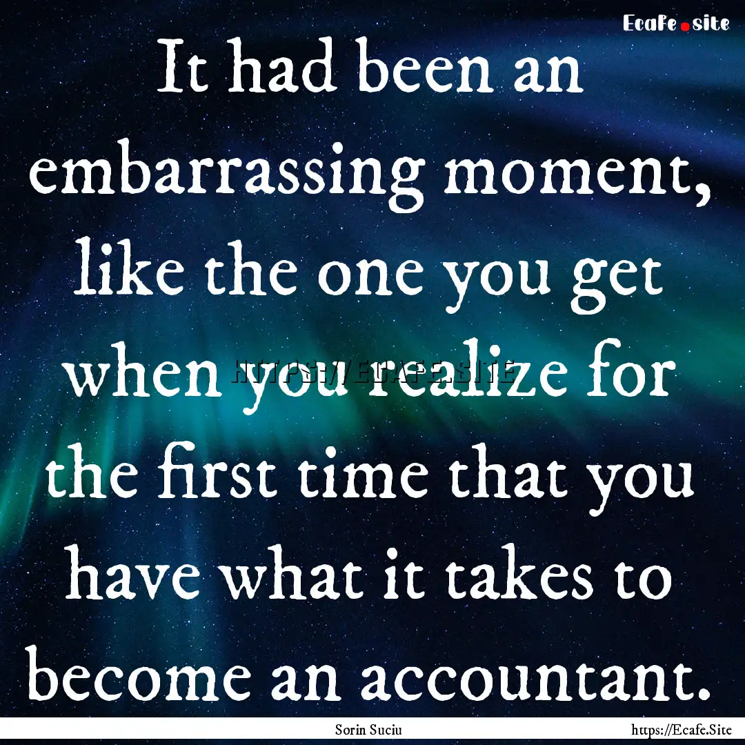 It had been an embarrassing moment, like.... : Quote by Sorin Suciu