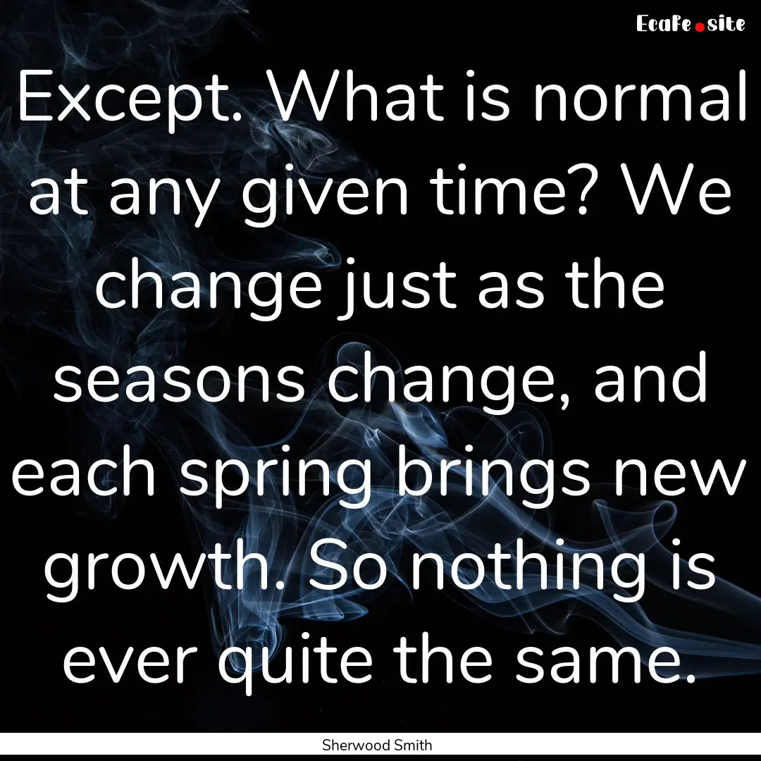 Except. What is normal at any given time?.... : Quote by Sherwood Smith