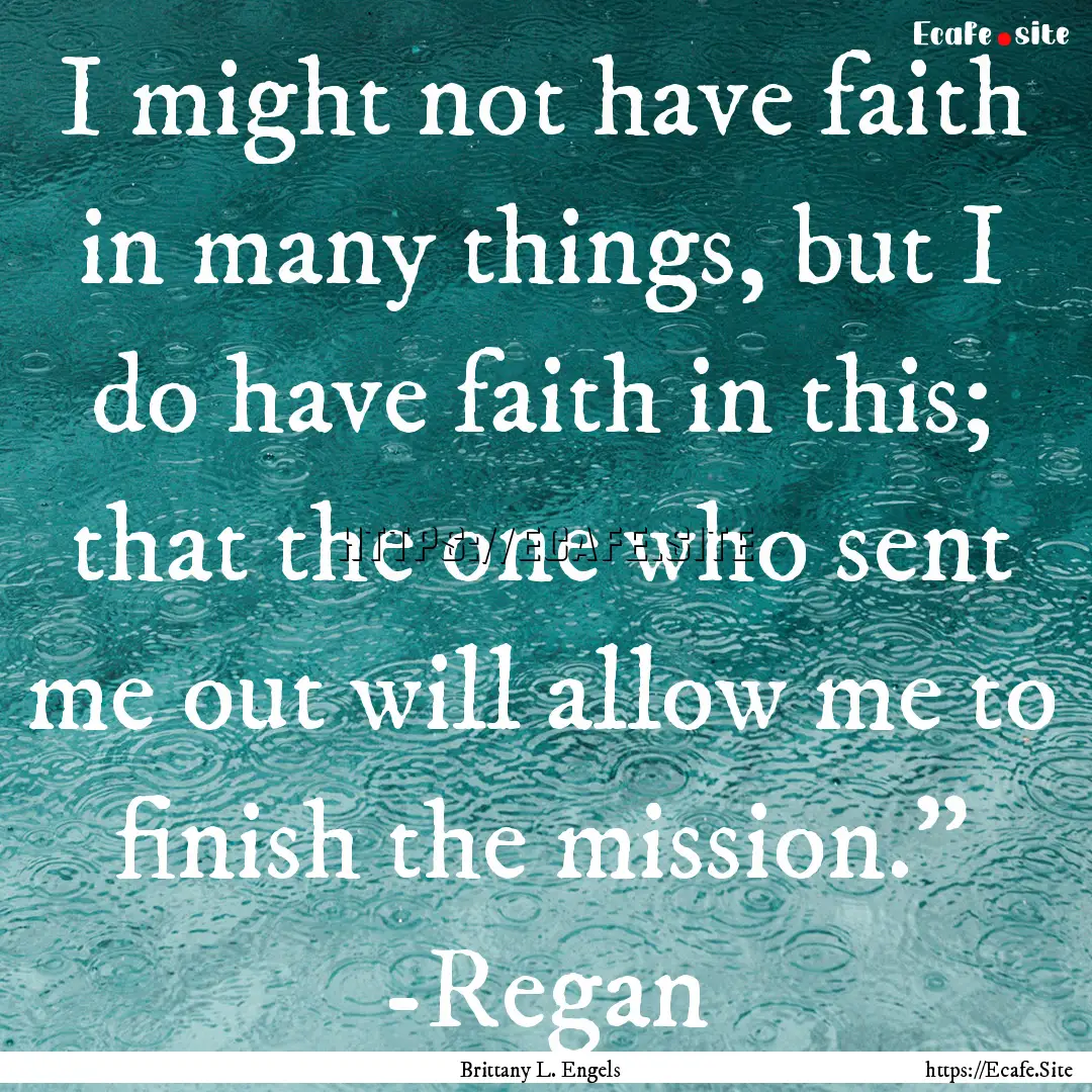 I might not have faith in many things, but.... : Quote by Brittany L. Engels