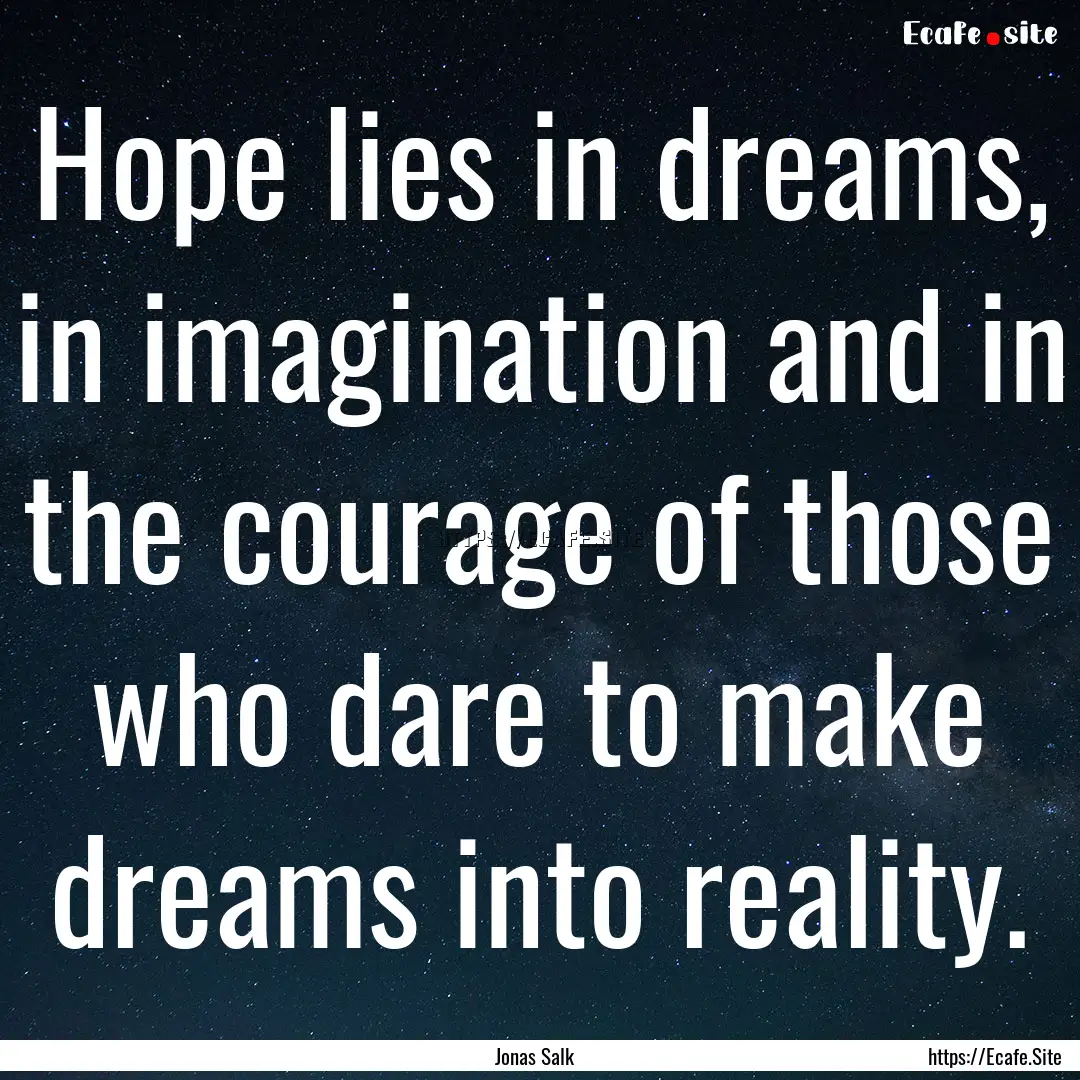 Hope lies in dreams, in imagination and in.... : Quote by Jonas Salk