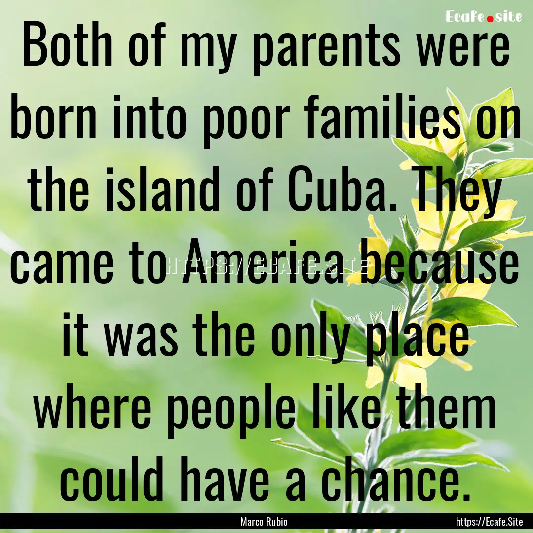 Both of my parents were born into poor families.... : Quote by Marco Rubio