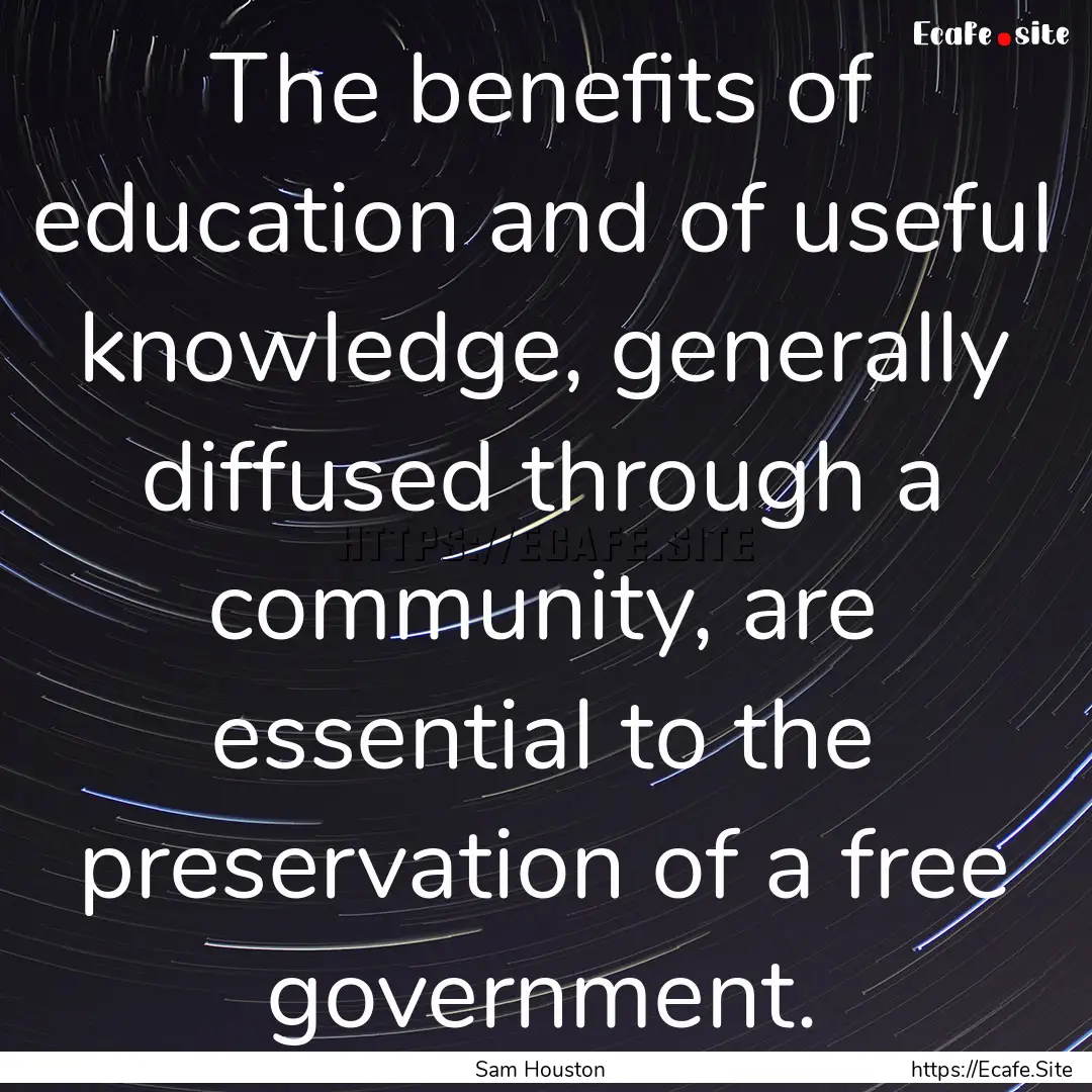 The benefits of education and of useful knowledge,.... : Quote by Sam Houston