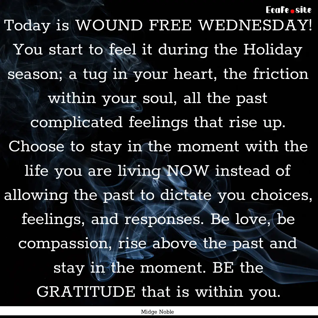 Today is WOUND FREE WEDNESDAY! You start.... : Quote by Midge Noble