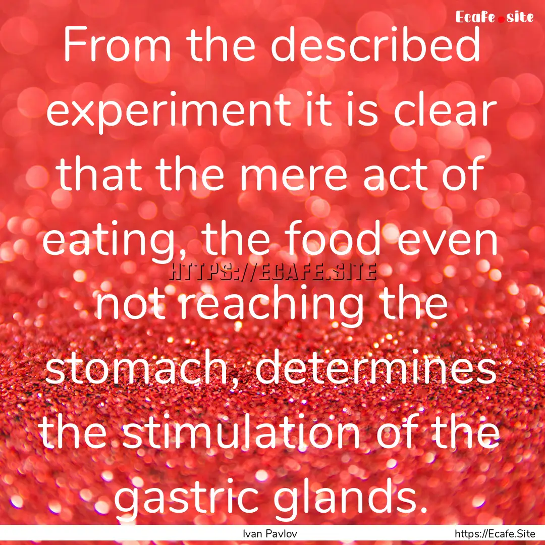 From the described experiment it is clear.... : Quote by Ivan Pavlov