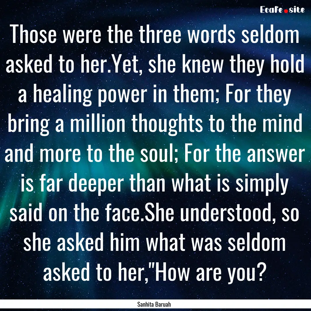 Those were the three words seldom asked to.... : Quote by Sanhita Baruah