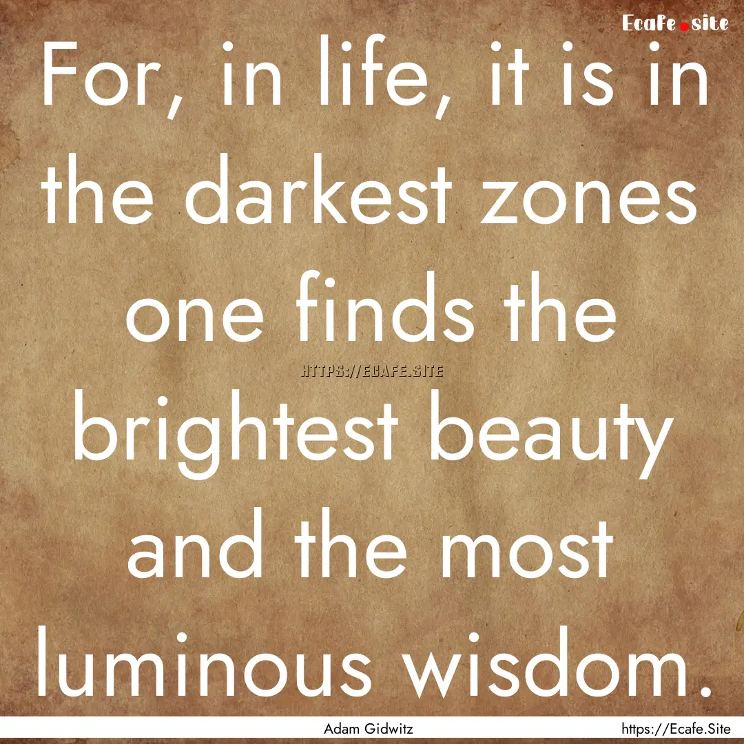 For, in life, it is in the darkest zones.... : Quote by Adam Gidwitz