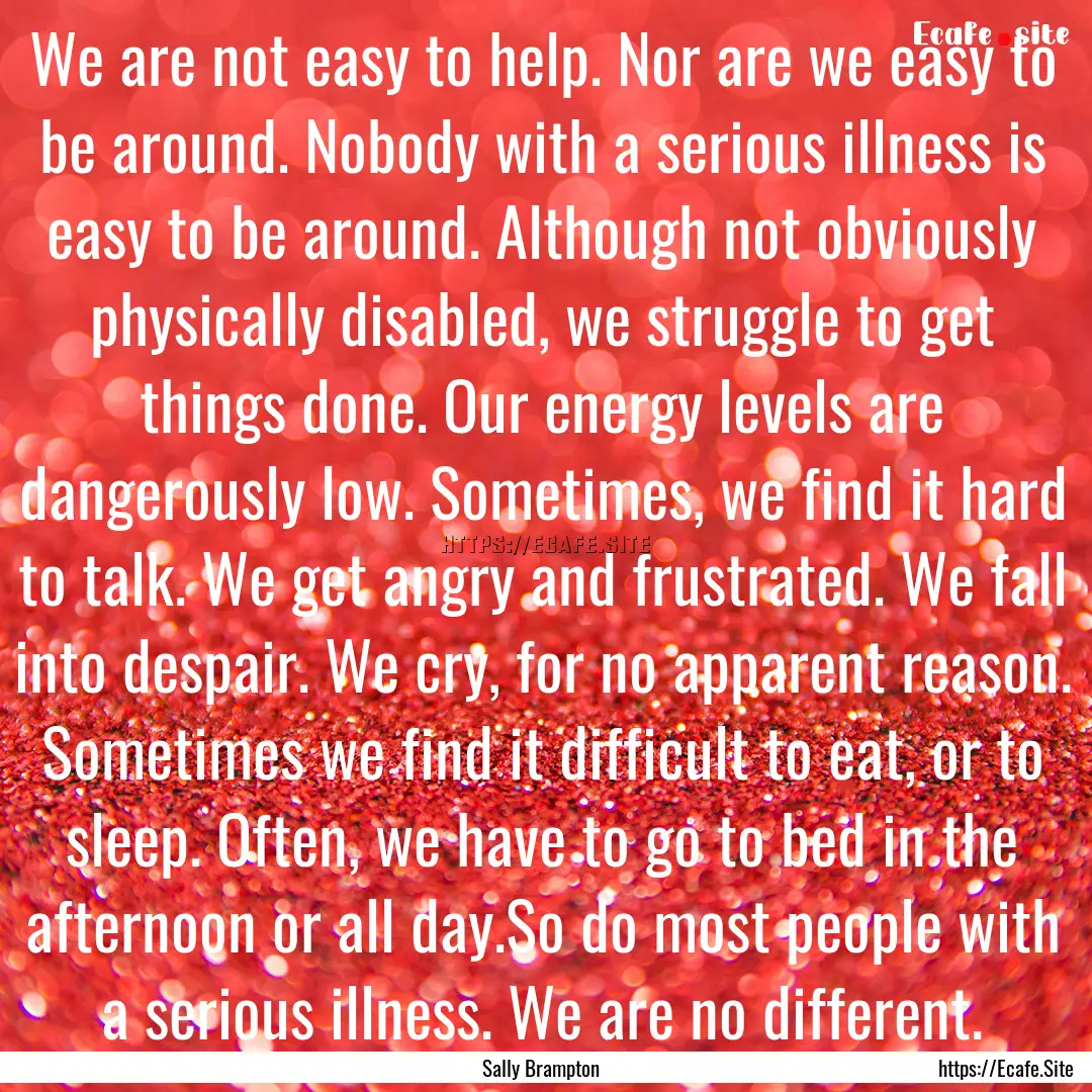 We are not easy to help. Nor are we easy.... : Quote by Sally Brampton