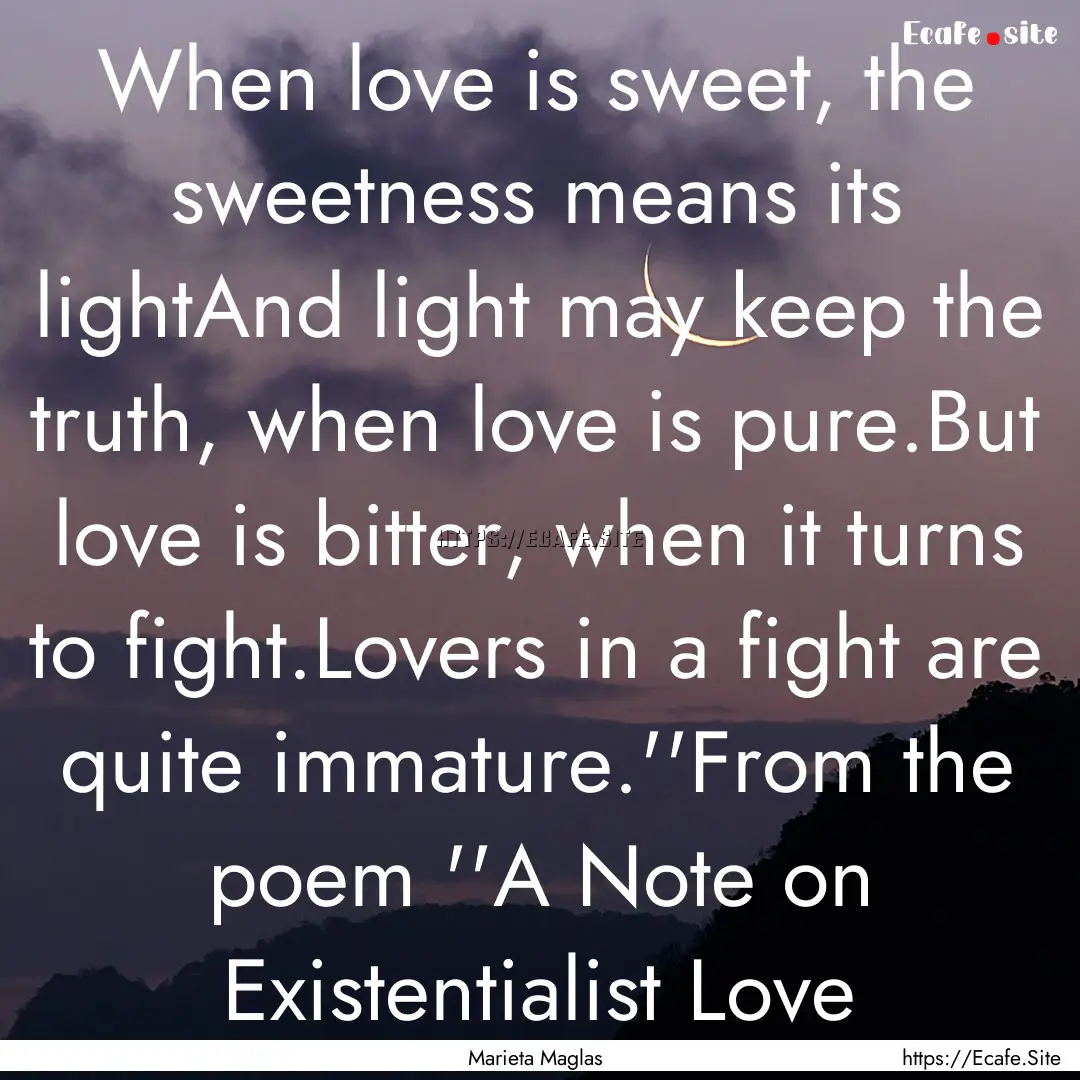 When love is sweet, the sweetness means its.... : Quote by Marieta Maglas