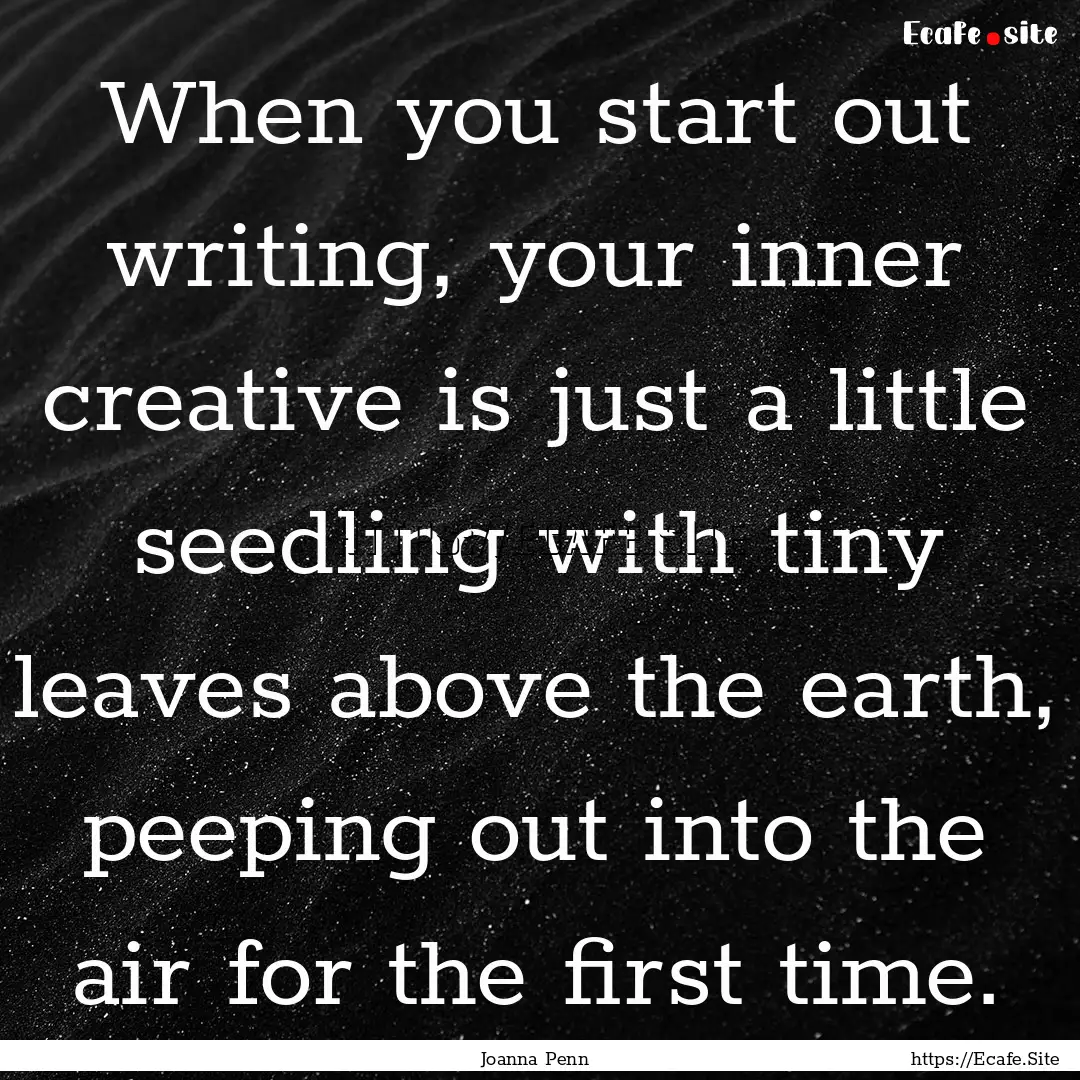 When you start out writing, your inner creative.... : Quote by Joanna Penn