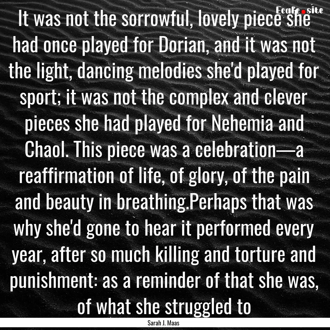 It was not the sorrowful, lovely piece she.... : Quote by Sarah J. Maas