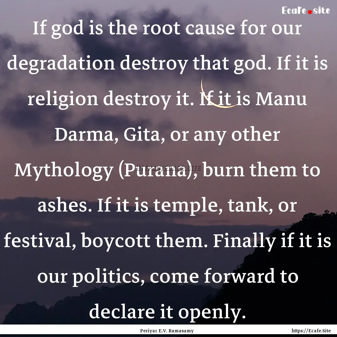 If god is the root cause for our degradation.... : Quote by Periyar E.V. Ramasamy