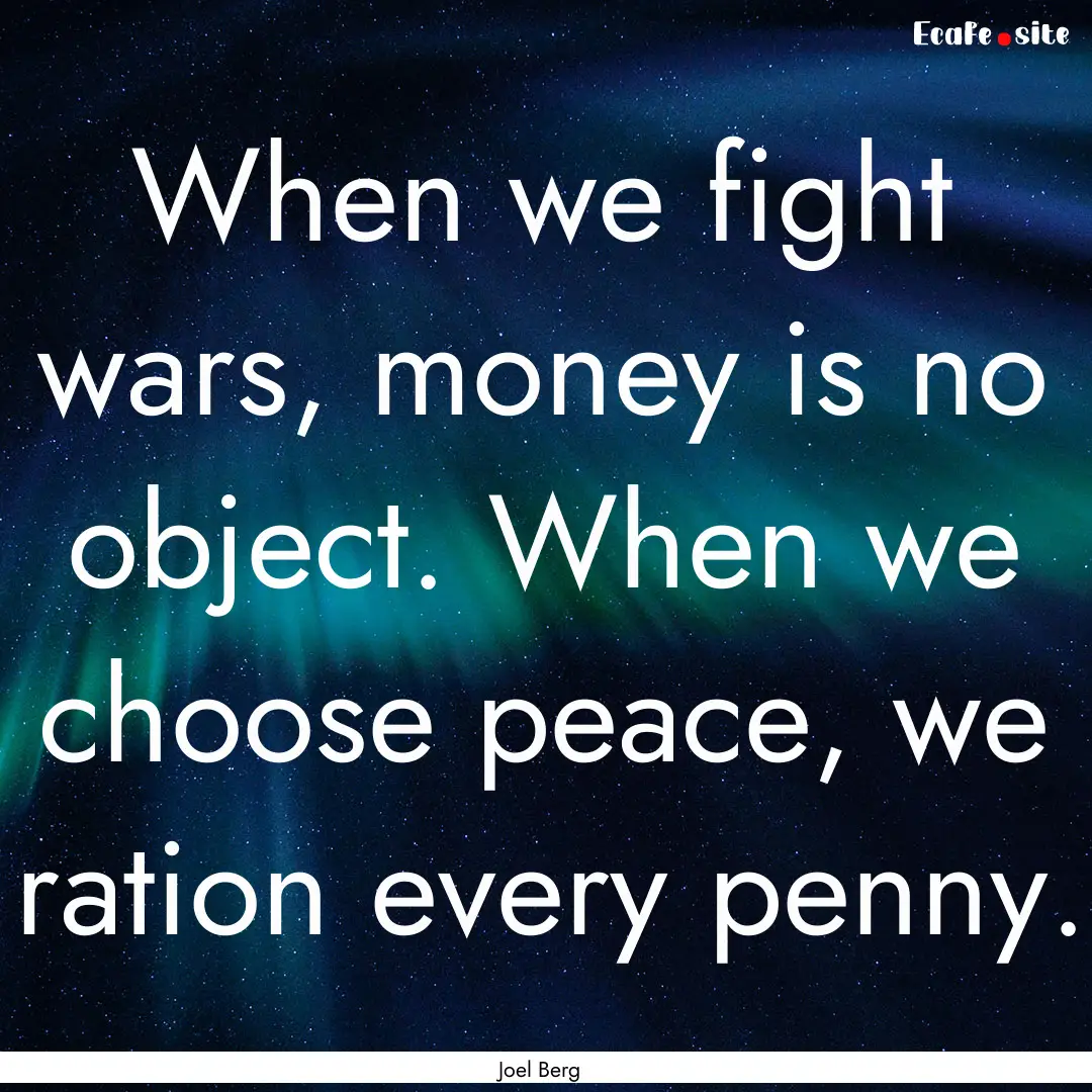 When we fight wars, money is no object. When.... : Quote by Joel Berg