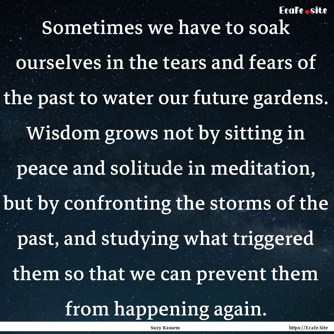 Sometimes we have to soak ourselves in the.... : Quote by Suzy Kassem