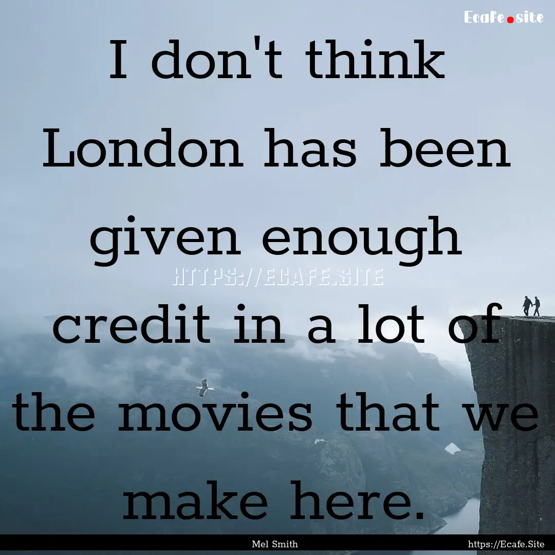 I don't think London has been given enough.... : Quote by Mel Smith