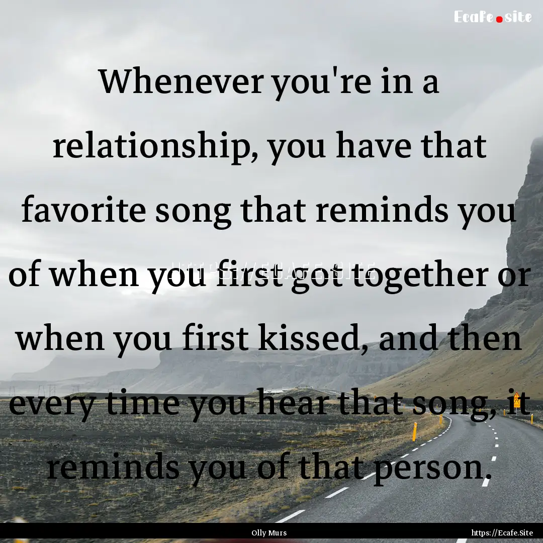 Whenever you're in a relationship, you have.... : Quote by Olly Murs