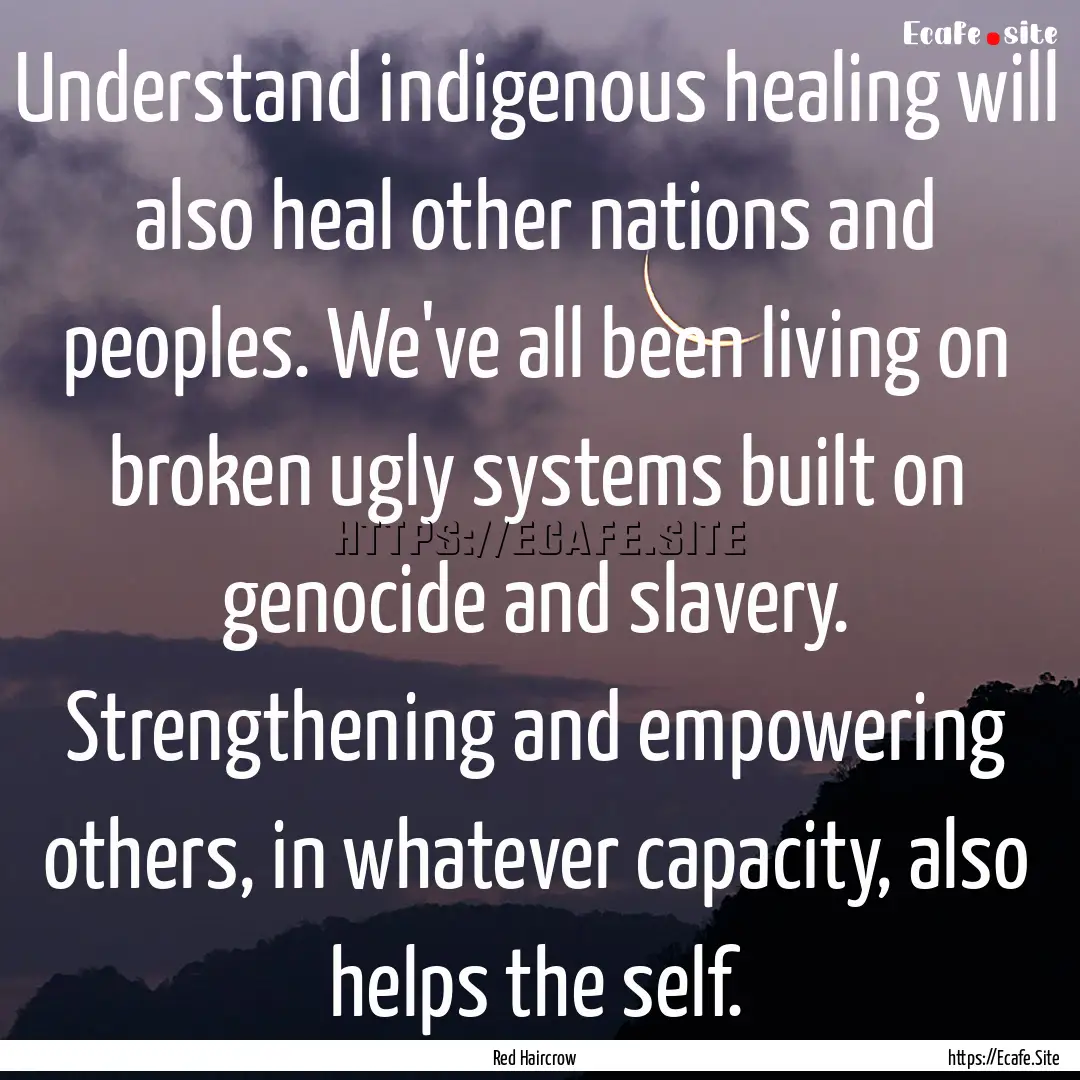 Understand indigenous healing will also heal.... : Quote by Red Haircrow