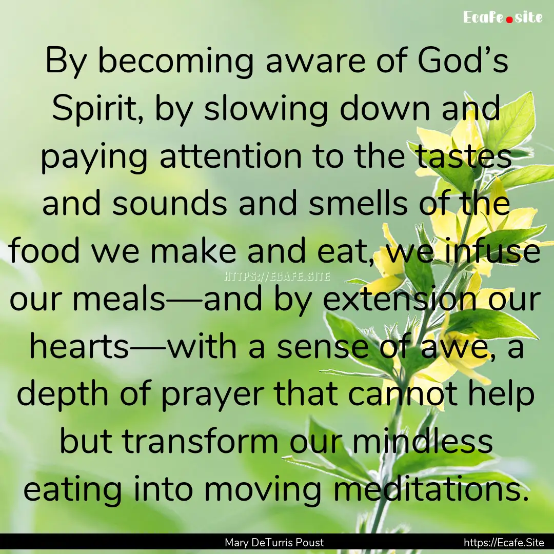 By becoming aware of God’s Spirit, by slowing.... : Quote by Mary DeTurris Poust