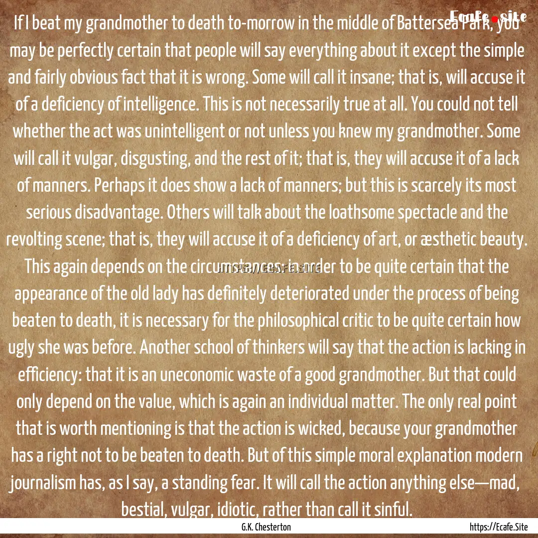 If I beat my grandmother to death to-morrow.... : Quote by G.K. Chesterton