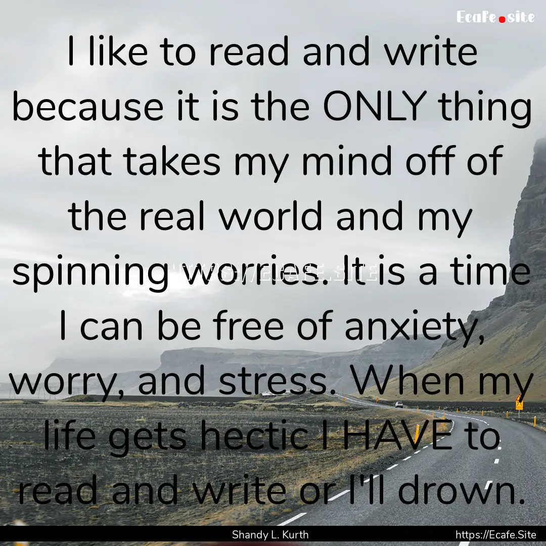 I like to read and write because it is the.... : Quote by Shandy L. Kurth