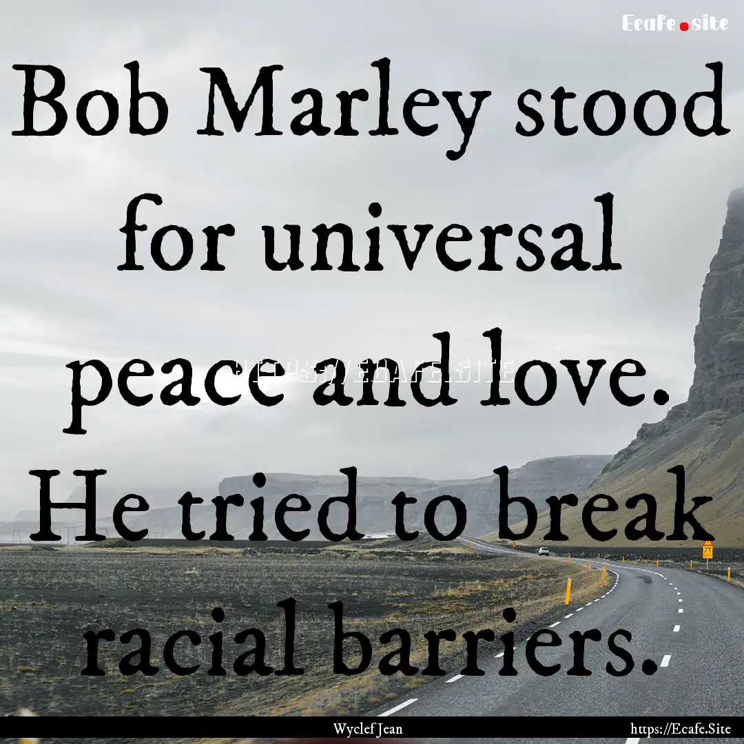 Bob Marley stood for universal peace and.... : Quote by Wyclef Jean