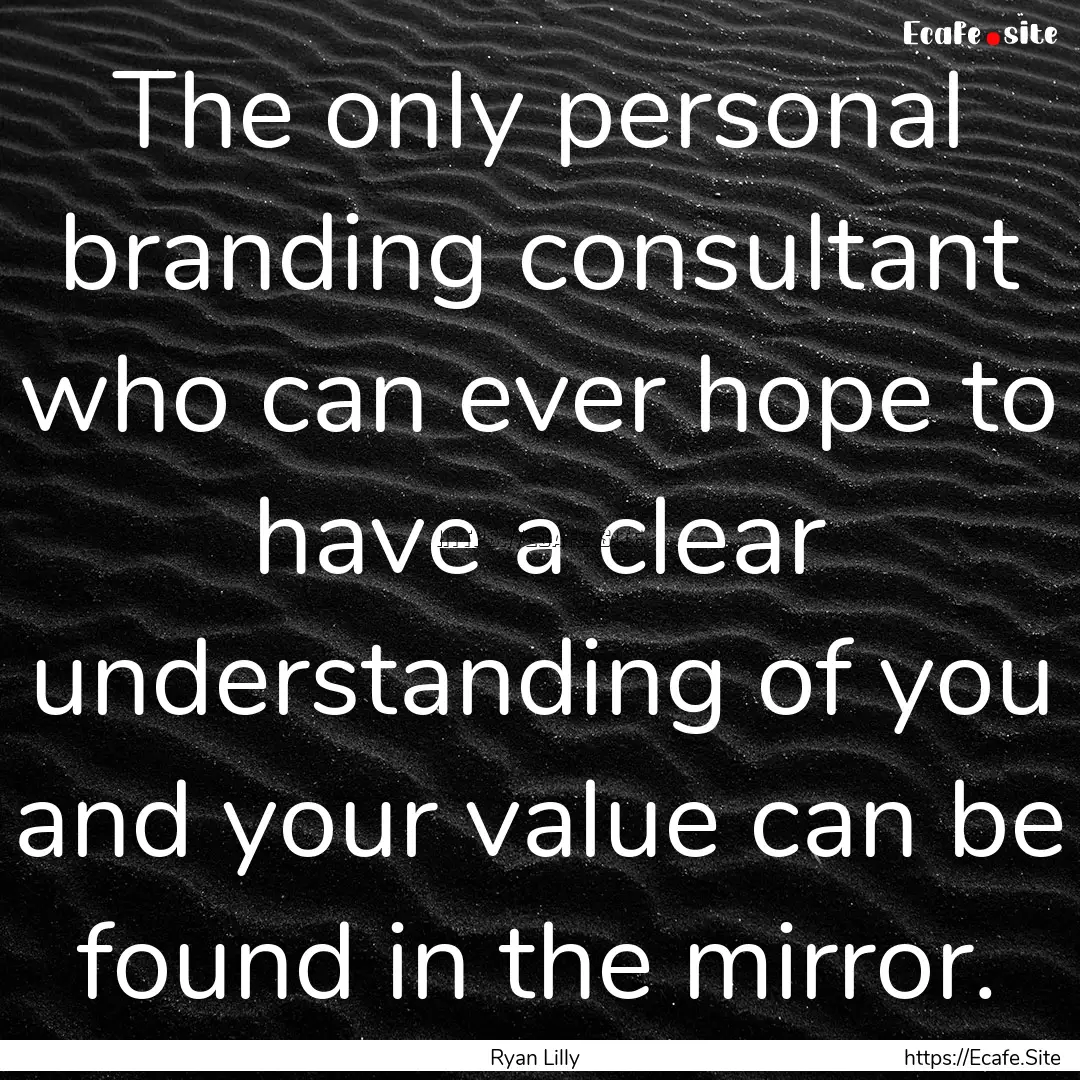 The only personal branding consultant who.... : Quote by Ryan Lilly