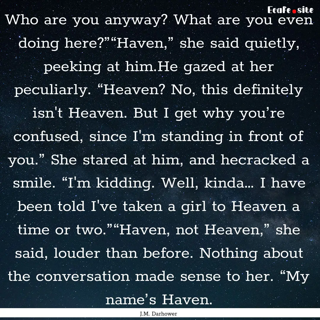 Who are you anyway? What are you even doing.... : Quote by J.M. Darhower