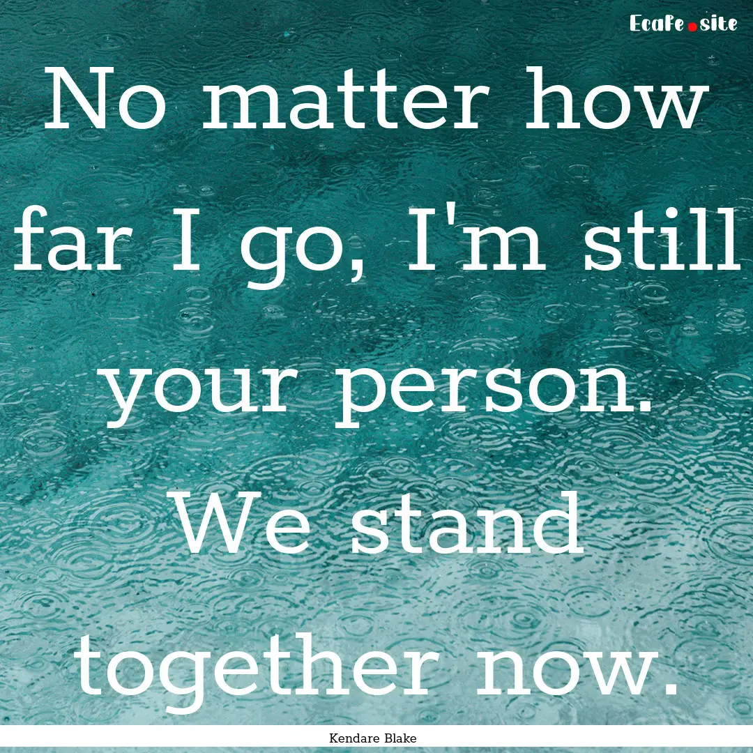 No matter how far I go, I'm still your person..... : Quote by Kendare Blake