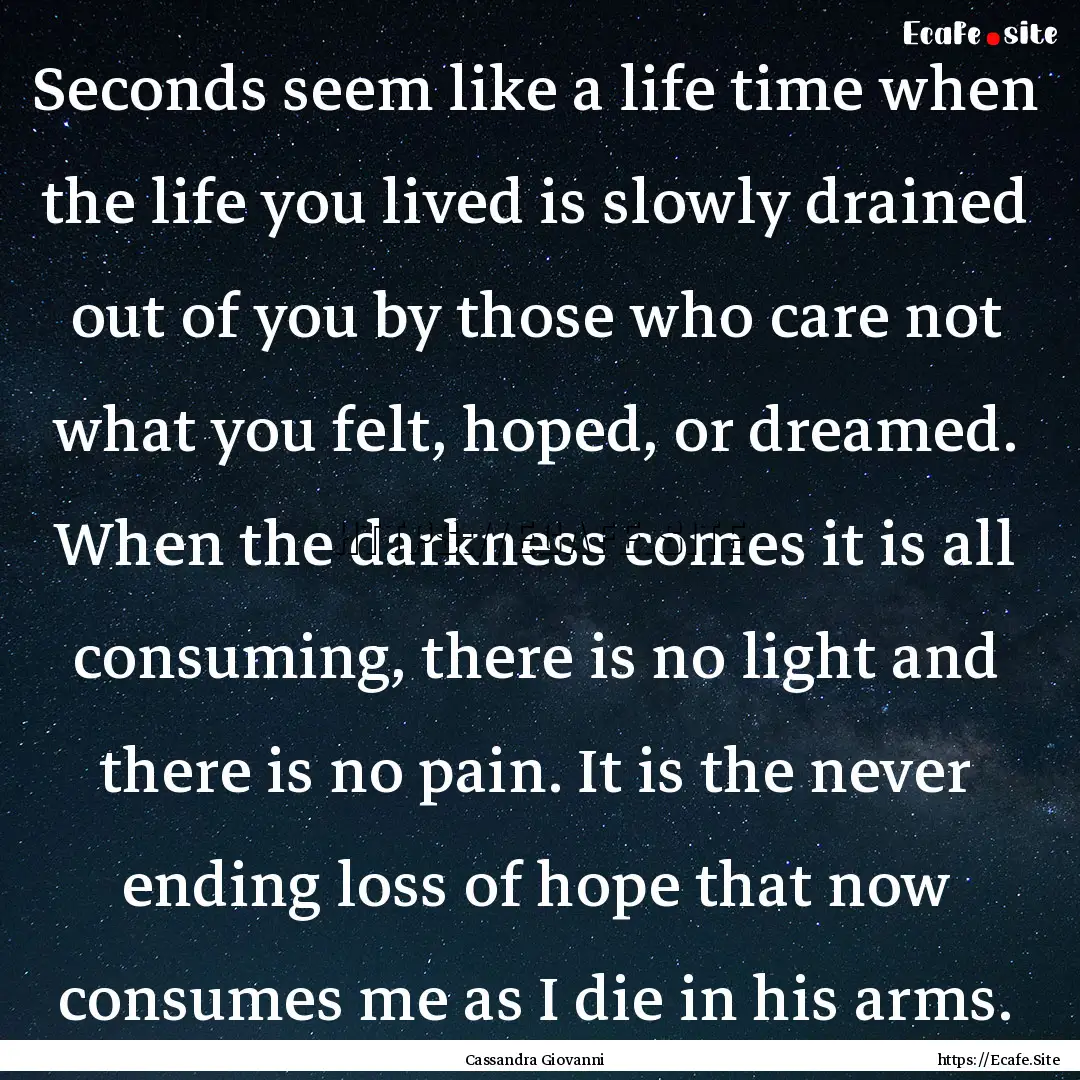 Seconds seem like a life time when the life.... : Quote by Cassandra Giovanni