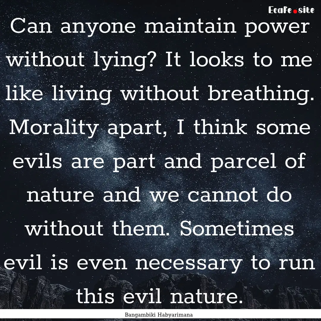 Can anyone maintain power without lying?.... : Quote by Bangambiki Habyarimana