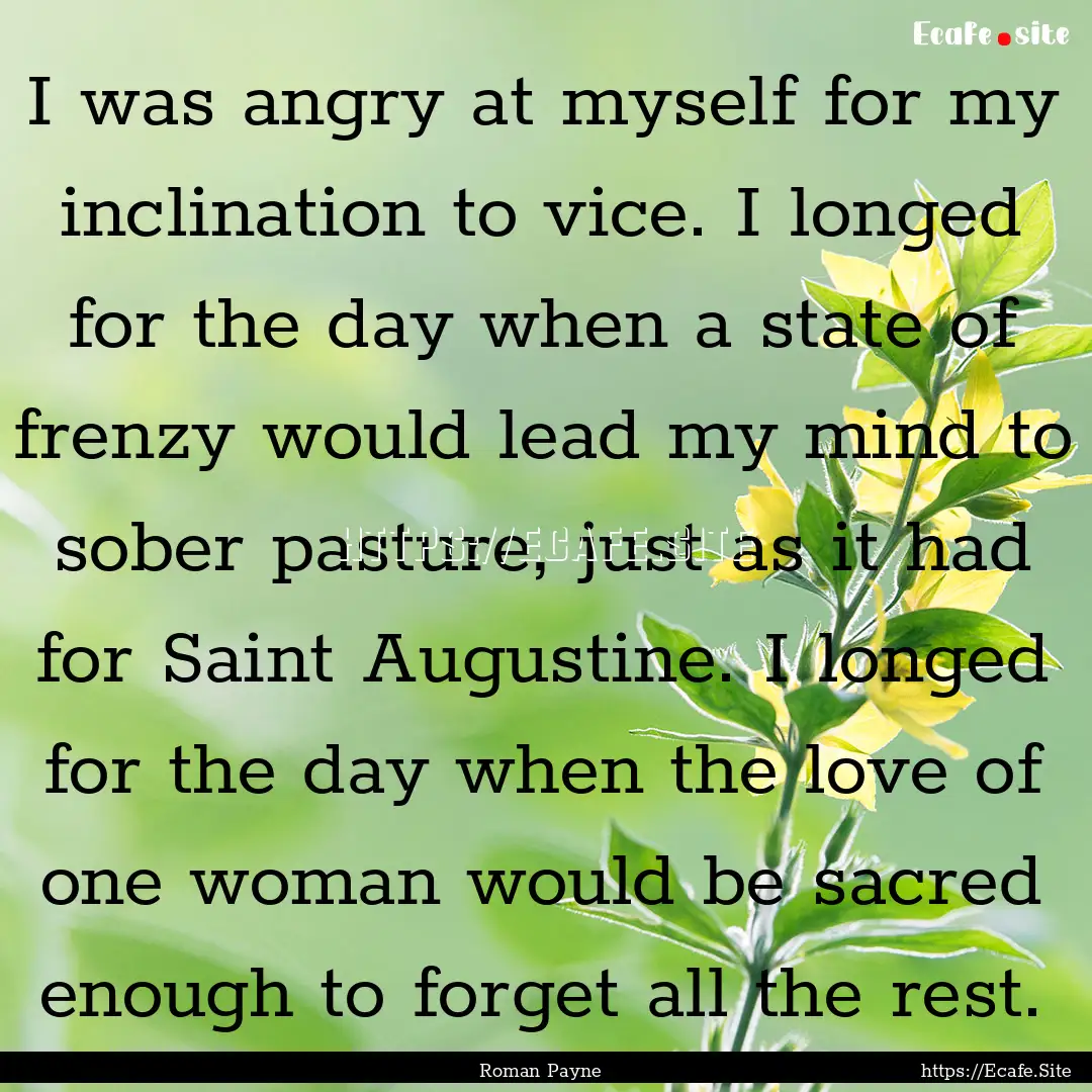 I was angry at myself for my inclination.... : Quote by Roman Payne