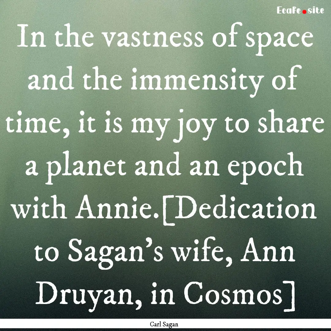 In the vastness of space and the immensity.... : Quote by Carl Sagan