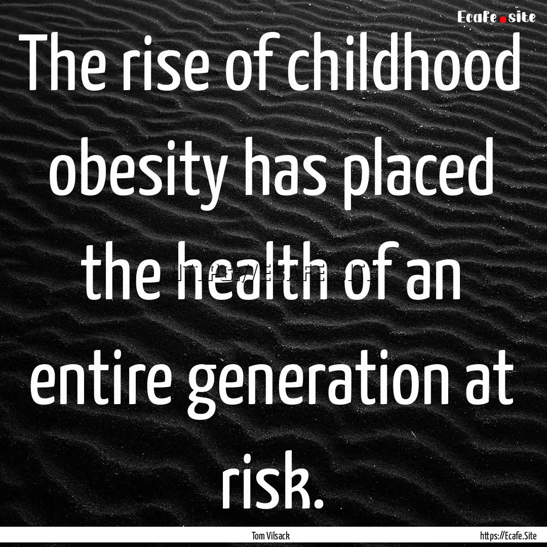 The rise of childhood obesity has placed.... : Quote by Tom Vilsack