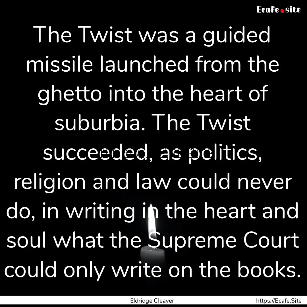 The Twist was a guided missile launched from.... : Quote by Eldridge Cleaver